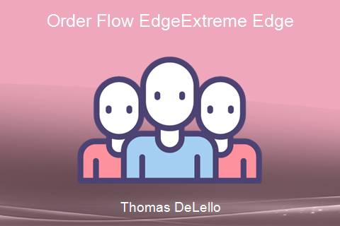 Thomas DeLello – Order Flow Edge – Extreme Edge