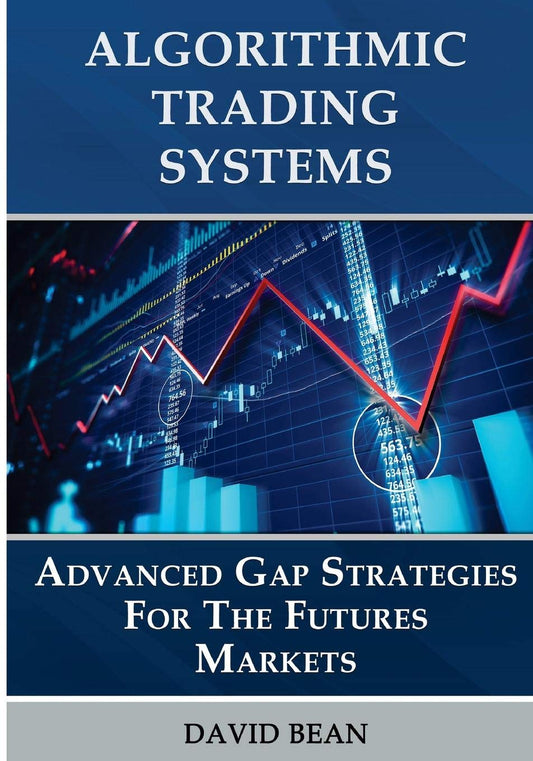 David Bean Algorithmic Trading Systems Advanced Gap Strategies for the Futures Markets