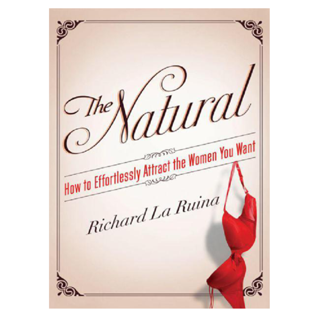 Richard LaRuina – The Natural – How to Effortlessly Attract the Women