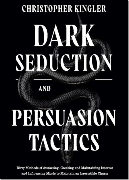 Dark Seduction and Persuasion Tactics – Christopher Kingler