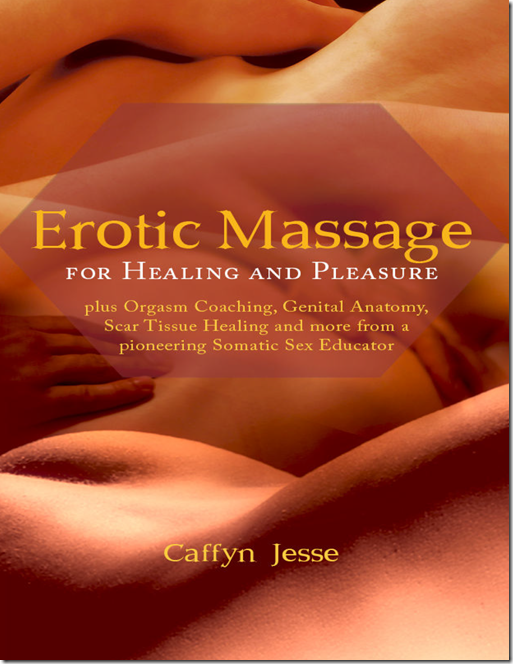 Erotic Massage for Healing and Pleasure – Caffyn Jesse