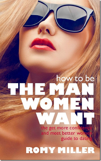 How to Be the Man Women Want – Romy Miller