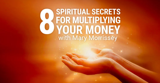 MARY MORRISEY – 8 SPIRITUAL SECRETS FOR MULTIPLYING YOUR MONEY