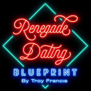 Renegade Dating Blueprint by Troy Francis