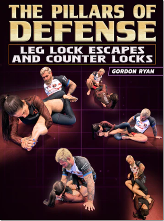 The Pillars Of Defense Leg Lock Escapes and Counter Locks by Gordon Ryan