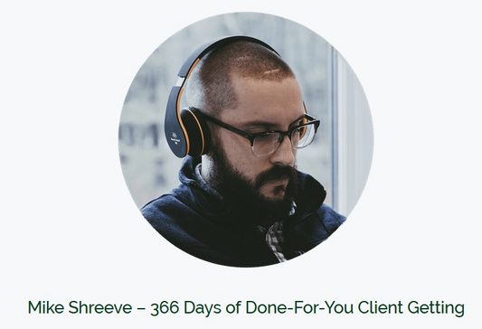 MIKE SHREEVE – 366 DAYS OF DONE FOR YOU CLIENT GETTING (TEMPLATE PACK)