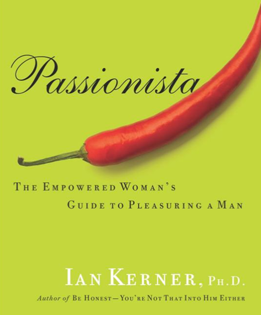 Ian Kerner – Passionista – The Empowered Woman’s Guide to Pleasuring a Man